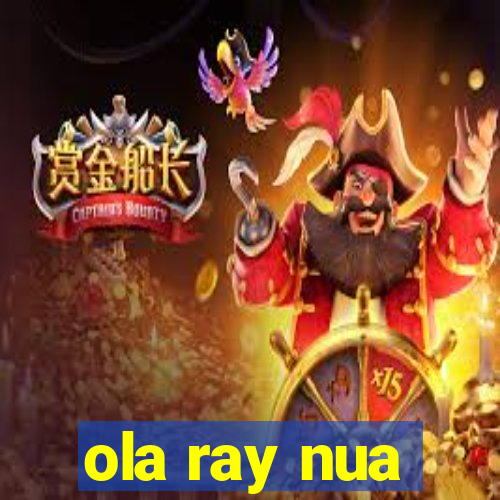 ola ray nua